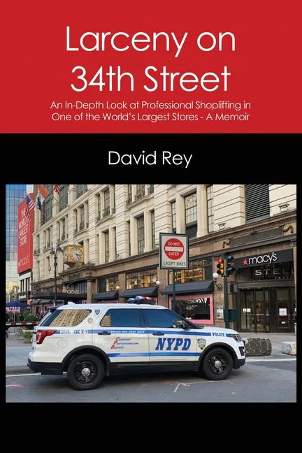 Larceny on 34th Street: An In-Depth Look at Professional Shoplifting in One of the World's Largest Stores - A Memoir - Paperback