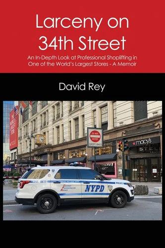 Larceny on 34th Street: An In-Depth Look at Professional Shoplifting in One of the World's Largest Stores - A Memoir - Paperback