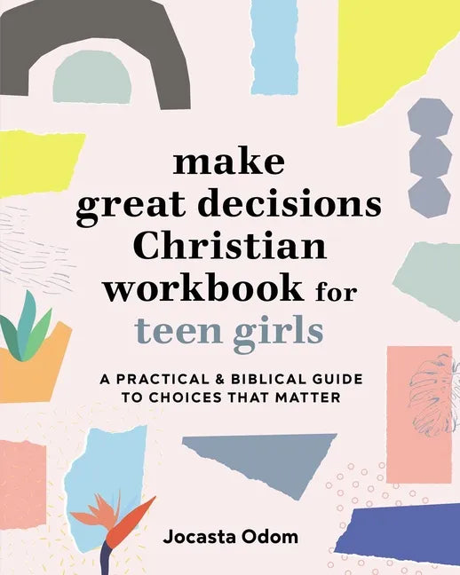Make Great Decisions Christian Workbook for Teen Girls: A Practical & Biblical Guide to Choices That Matter - Paperback