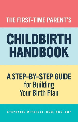 The First-Time Parent's Childbirth Handbook: A Step-By-Step Guide for Building Your Birth Plan - Paperback