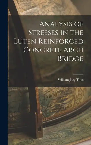 Analysis of Stresses in the Luten Reinforced Concrete Arch Bridge - Hardcover