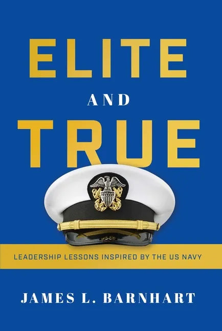 Elite and True: Leadership Lessons Inspired by the US Navy - Hardcover