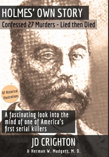 Holmes' Own Story: Confessed 27 Murders - Lied Then Died (87 Historical Illustrations) - Hardcover