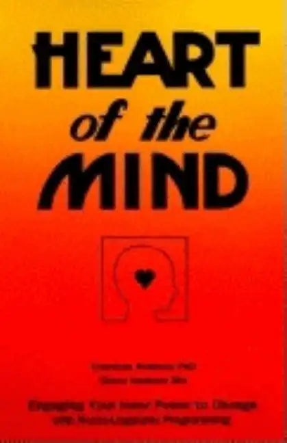 Heart of the Mind: Engaging Your Inner Power to Change with Neuro-Linguistic Programming - Paperback