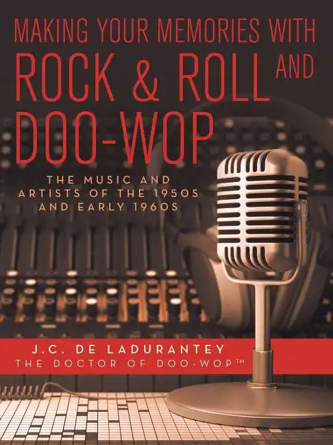 Making Your Memories with Rock & Roll and Doo-Wop: The Music and Artists of the 1950s and Early 1960s - Paperback