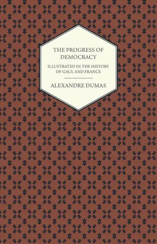 The Progress Of Democracy - Illustrated In The History Of Gaul And France - Paperback
