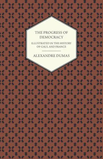 The Progress Of Democracy - Illustrated In The History Of Gaul And France - Paperback