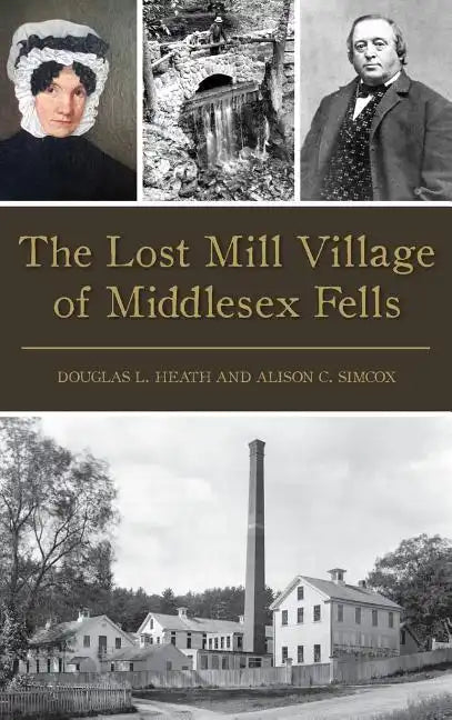 The Lost Mill Village of Middlesex Fells - Hardcover