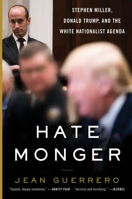 Hatemonger: Stephen Miller, Donald Trump, and the White Nationalist Agenda - Paperback