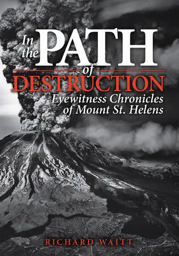In the Path of Destruction: Eyewitness Chronicles of Mount St. Helens - Paperback