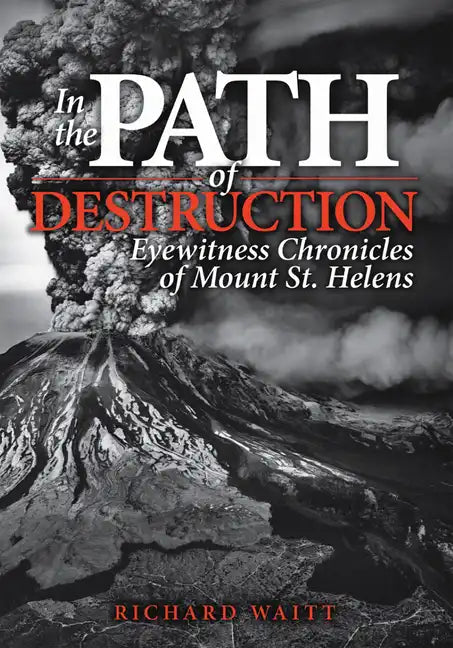 In the Path of Destruction: Eyewitness Chronicles of Mount St. Helens - Paperback