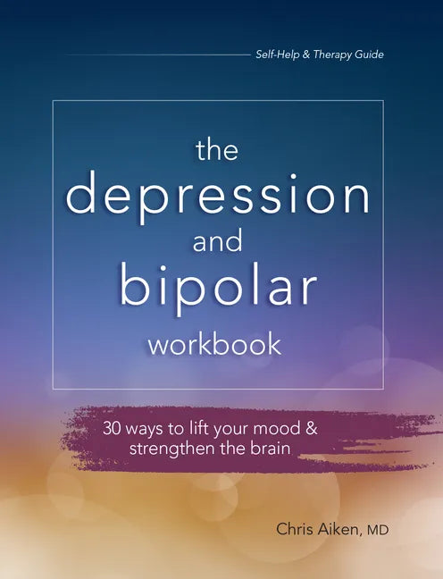 Depression and Bipolar Workbook: 30 Ways to Lift Your Mood & Strengthen the Brain - Paperback