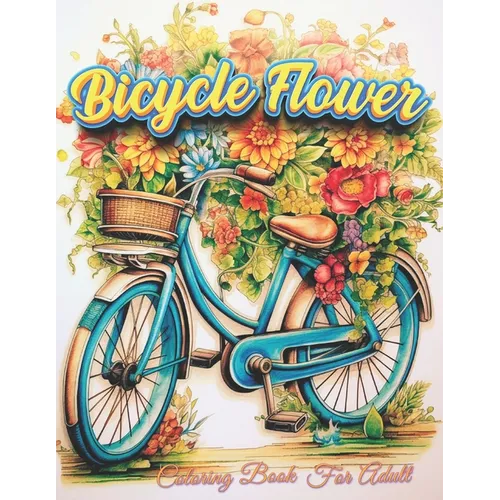 Bicycle Flower Adult Coloring Book: Pedal into Relaxation with Floral Art - Paperback