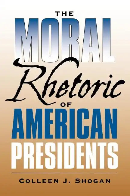 The Moral Rhetoric of American Presidents: Volume 17 - Paperback