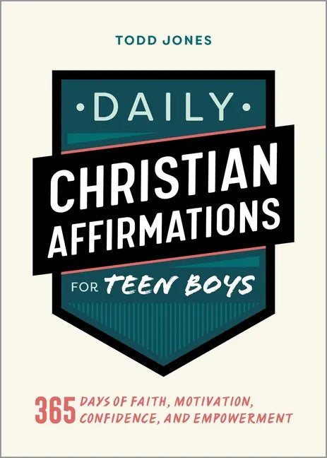 Daily Christian Affirmations for Teen Boys: 365 Days of Faith, Motivation, Confidence, and Empowerment - Paperback