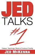 Jed Talks #1: Essays, Teachings, Rants & Frivolous Frivolity - Paperback