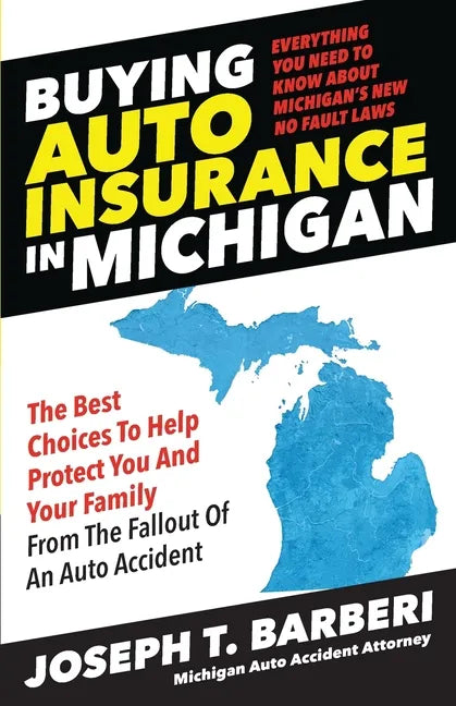 Buying Auto Insurance in Michigan: Everything You Need to Know About Michigan's New No Fault Laws - Paperback