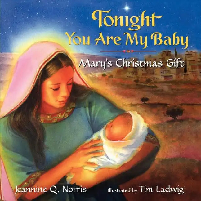 Tonight You Are My Baby Board Book: Mary's Christmas Gift: A Christmas Holiday Book for Kids - Board Book