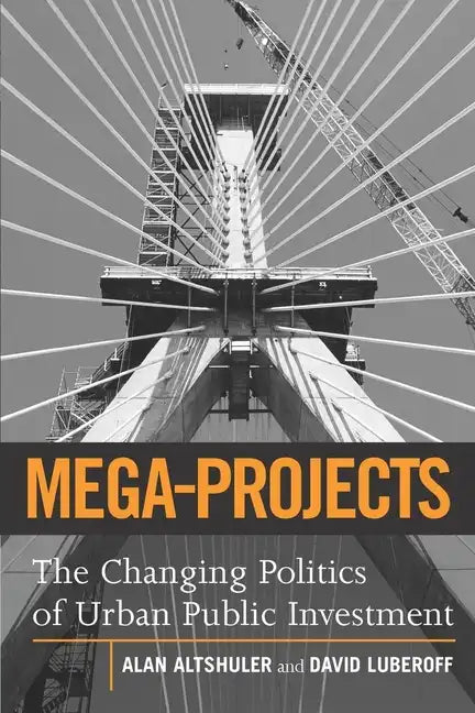Mega-Projects: The Changing Politics of Urban Public Investment - Paperback