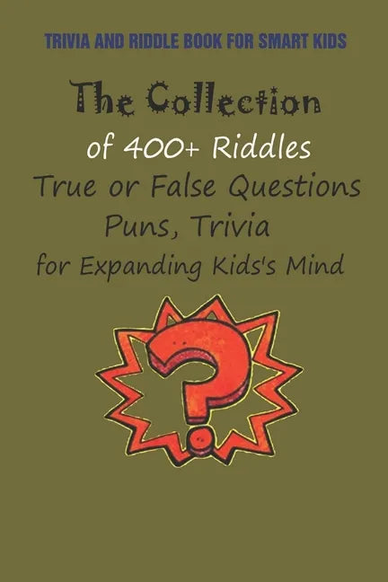 Trivia and Riddle Book for Smart Kids: The Collection of 400+ Riddles, True or False Questions, Puns, Trivia for Expanding Kids's Mind - Paperback