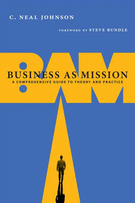 Business as Mission: A Comprehensive Guide to Theory and Practice - Paperback