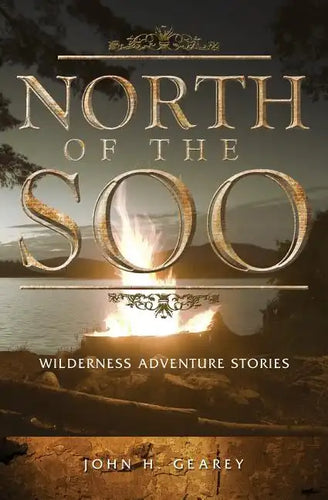 North of the Soo: Wilderness Adventure Stories - Paperback
