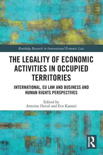 The Legality of Economic Activities in Occupied Territories: International, EU Law and Business and Human Rights Perspectives - Paperback