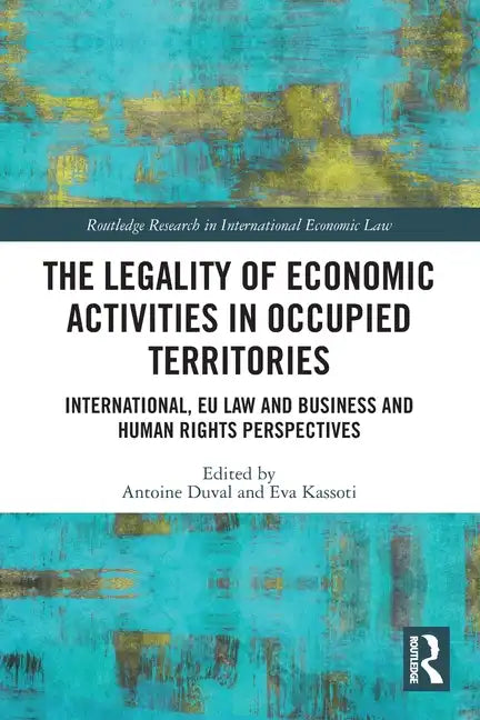 The Legality of Economic Activities in Occupied Territories: International, EU Law and Business and Human Rights Perspectives - Paperback