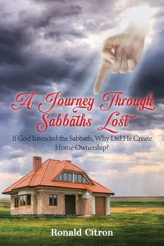 A Journey Through Sabbaths Lost: If God Intended the Sabbath, Why Did He Create Home Ownership? - Paperback