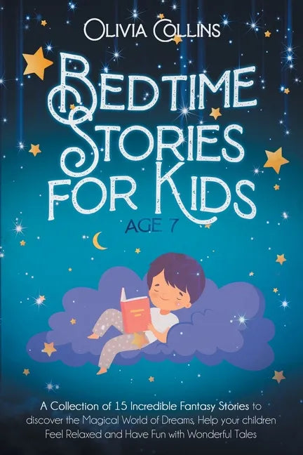 Bedtime Stories for Kids Age 7: A Collection of 15 Incredible Fantasy Stories to discover the Magical World of Dreams, help your children Feel Relaxed - Paperback