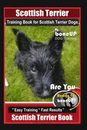 Scottish Terrier Training Book for Scottish Terrier Dogs By BoneUP DOG Training, Are You Ready to Bone Up? Easy Training * Fast Results, Scottish Terr - Paperback