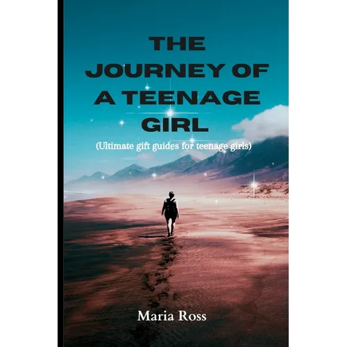 The Journey of a Teenage Girl: ultimate gift guides for teenage girls. - Paperback
