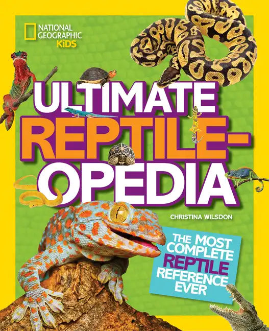 Ultimate Reptileopedia: The Most Complete Reptile Reference Ever - Hardcover