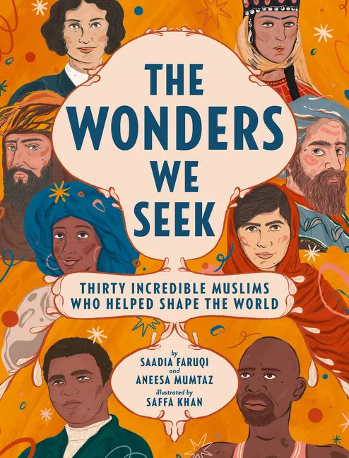 The Wonders We Seek: Thirty Incredible Muslims Who Helped Shape the World - Hardcover