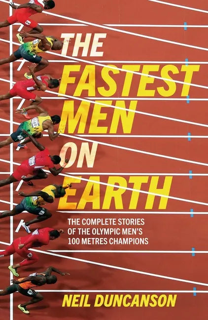 The Fastest Men on Earth: The Inside Stories of the Olympic Men's 100m Champions - Paperback