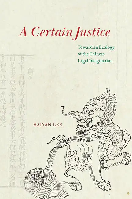 A Certain Justice: Toward an Ecology of the Chinese Legal Imagination - Paperback
