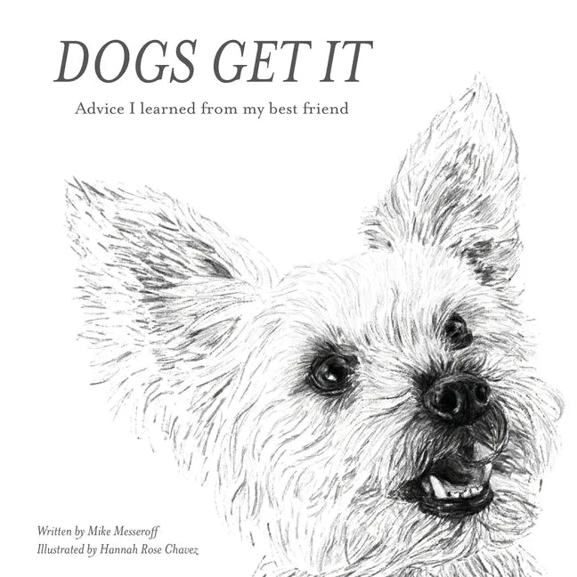 Dogs Get It: Advice I learned from my best friend - Paperback