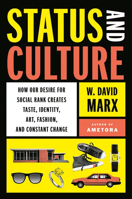 Status and Culture: How Our Desire for Social Rank Creates Taste, Identity, Art, Fashion, and Constant Change - Hardcover