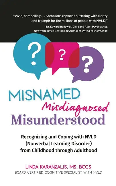 Misnamed, Misdiagnosed, Misunderstood: Recognizing and Coping with NVLD (Nonverbal Learning Disorder) from Childhood Through Adulthood - Paperback