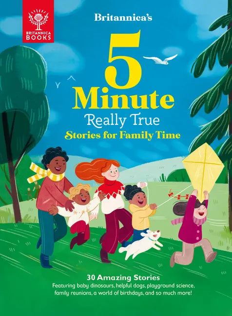Britannica's 5-Minute Really True Stories for Family Time: 30 Amazing Stories: Featuring Baby Dinosaurs, Helpful Dogs, Playground Science, Family Reun - Hardcover