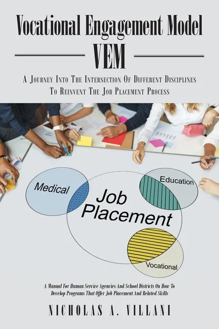 Vocational Engagement Model: A Journey Into the Intersection of Different Disciplines to Reinvent the Job Placement Process - Paperback