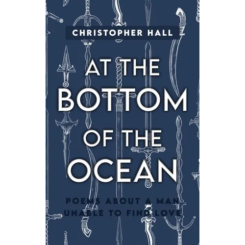 At the Bottom of the Ocean: Poems About A Man Unable To Find Love - Hardcover