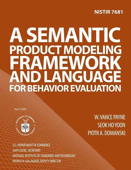 Nistir 7681: A Semantic Product Modeling Framework and Language for Behavior Evaluation - Paperback