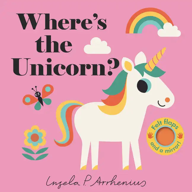 Where's the Unicorn?: (An Interactive, Sensory Lift-The-Flap Book with Felt Flaps and a Mirror for Babies & Toddlers. Friendly Mythical Creatures Incl - Board Book