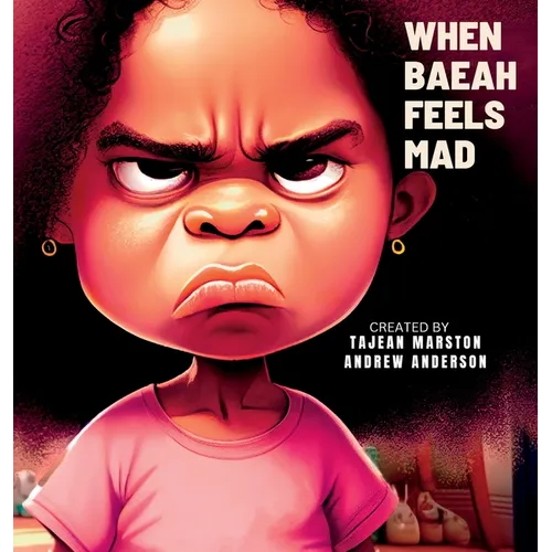 When Baeah Feels Mad: Healthy Ways to Deal with Feelings And Emotions - Hardcover