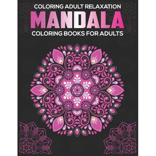 Coloring Adult Relaxation: Mandala Coloring Books For Adults: Stress Relieving Mandala Designs - Paperback