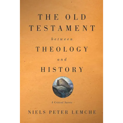Old Testament Between Theology and History: A Critical Survey - Paperback