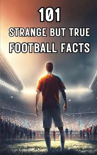 101 Strange But True Football Facts: Football books / Soccer books - Paperback