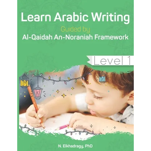 Learn Arabic Writing Guided by Al-Qaidah An-Noraniah Framework: Level 1 - Paperback