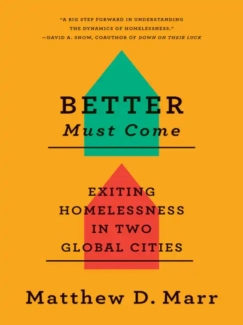 Better Must Come: Exiting Homelessness in Two Global Cities - Paperback
